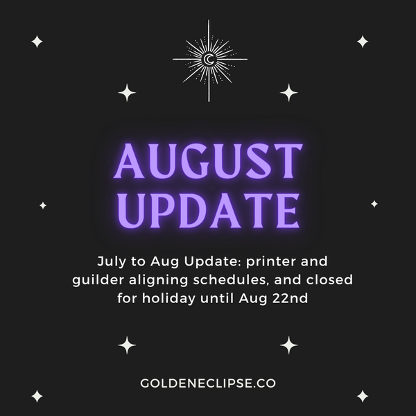 July to Aug update: EU holidays, printer and gilder aligning schedules